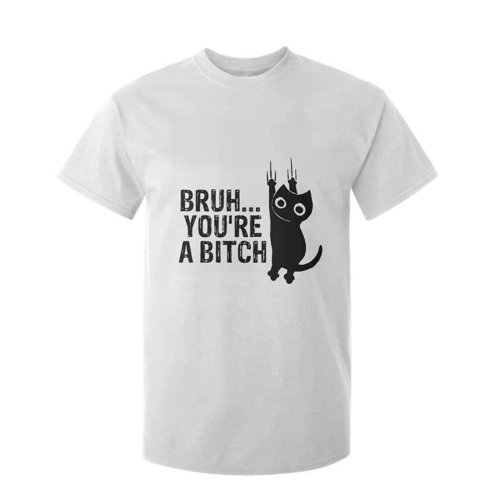 Funny Black Cat T Shirt For Kid Bruh You Are A Bitch Kitty Sarcastic Meme TS14 White Print Your Wear
