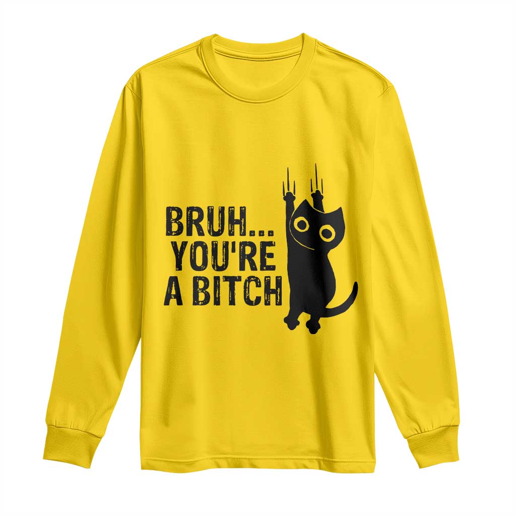Funny Black Cat Long Sleeve Shirt Bruh You Are A Bitch Kitty Sarcastic Meme TS14 Daisy Print Your Wear