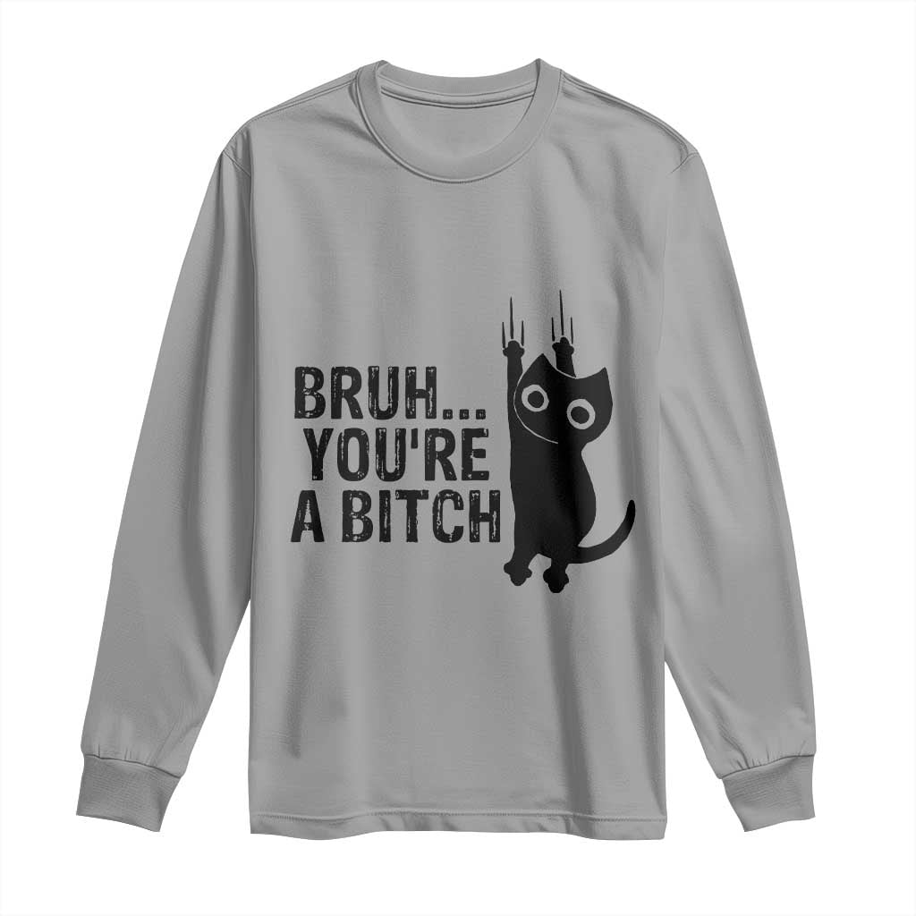 Funny Black Cat Long Sleeve Shirt Bruh You Are A Bitch Kitty Sarcastic Meme TS14 Sport Gray Print Your Wear