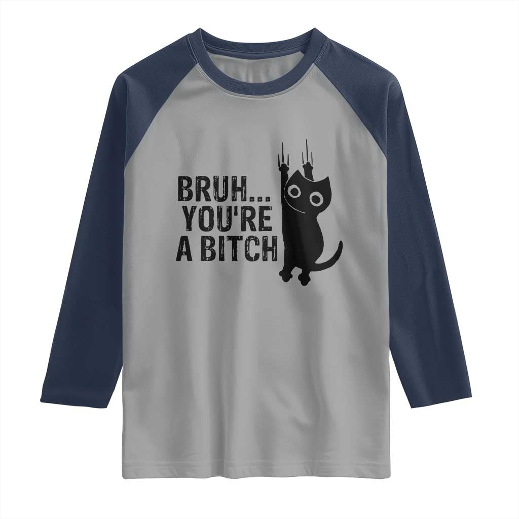 Funny Black Cat Raglan Shirt Bruh You Are A Bitch Kitty Sarcastic Meme TS14 Sport Gray Navy Print Your Wear