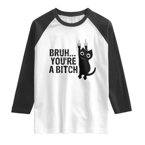 Funny Black Cat Raglan Shirt Bruh You Are A Bitch Kitty Sarcastic Meme TS14 White Black Print Your Wear