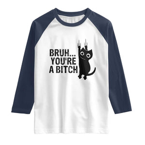Funny Black Cat Raglan Shirt Bruh You Are A Bitch Kitty Sarcastic Meme TS14 White Navy Print Your Wear