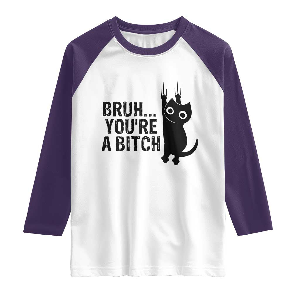 Funny Black Cat Raglan Shirt Bruh You Are A Bitch Kitty Sarcastic Meme TS14 White Purple Print Your Wear