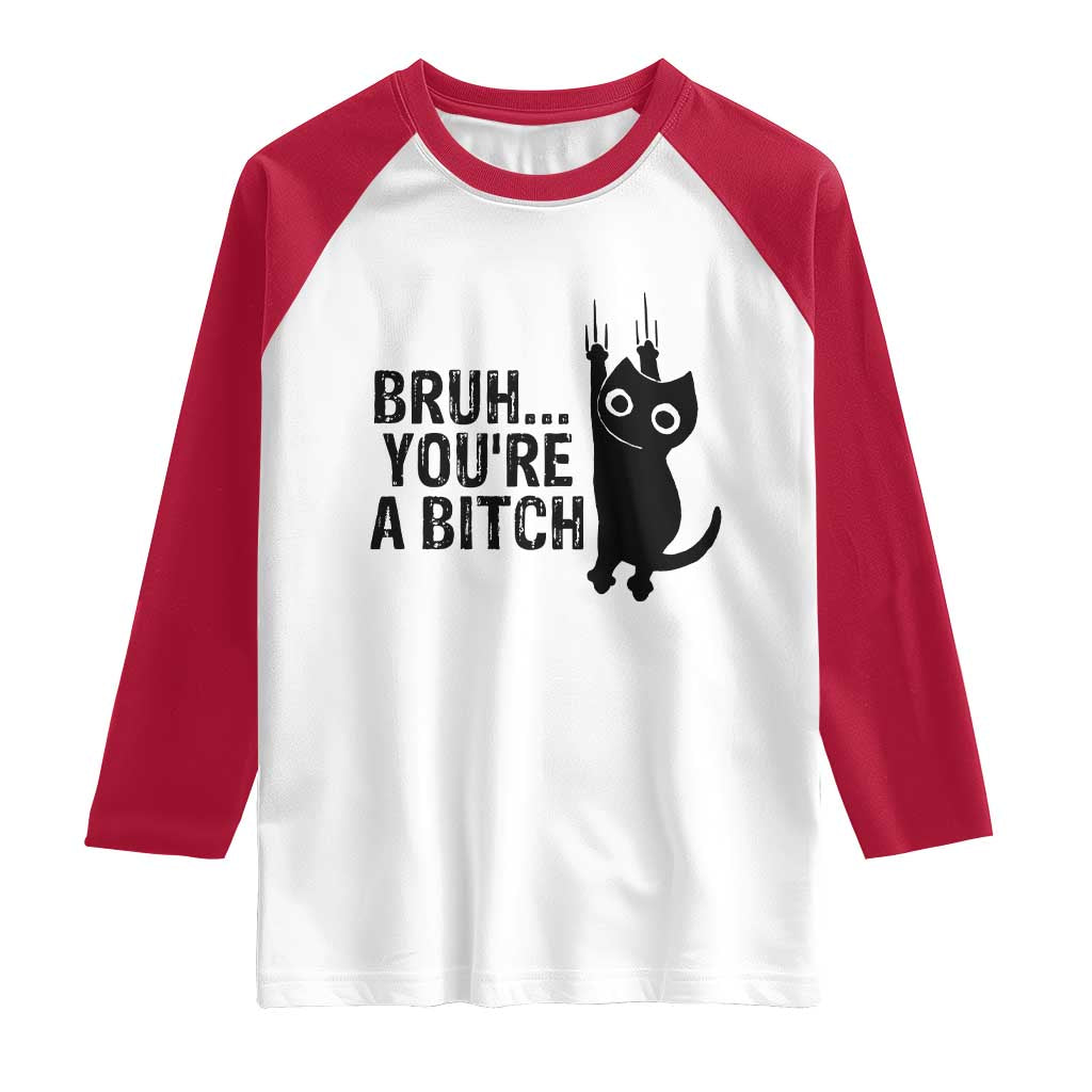 Funny Black Cat Raglan Shirt Bruh You Are A Bitch Kitty Sarcastic Meme TS14 White Red Print Your Wear