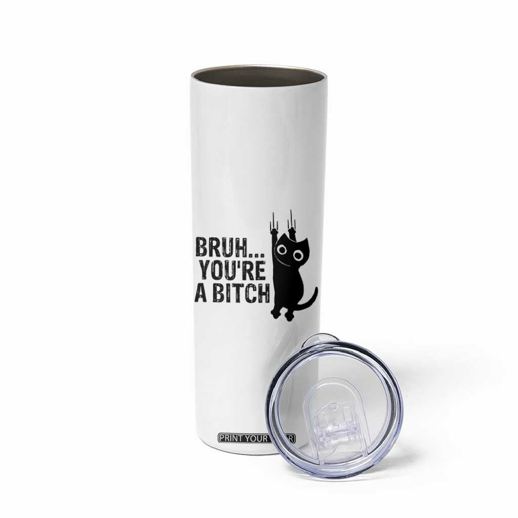 Funny Black Cat Skinny Tumbler Bruh You Are A Bitch Kitty Sarcastic Meme TS14 Print Your Wear
