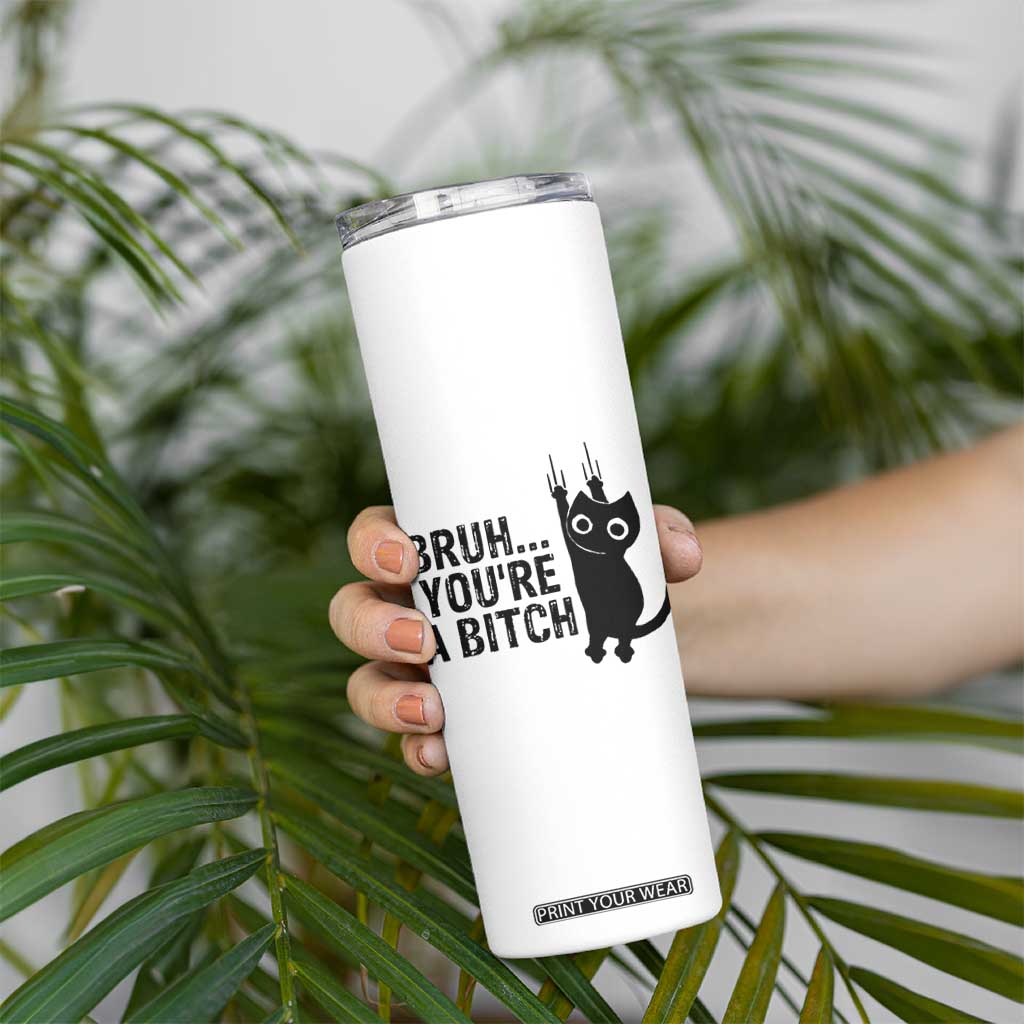 Funny Black Cat Skinny Tumbler Bruh You Are A Bitch Kitty Sarcastic Meme TS14 Print Your Wear
