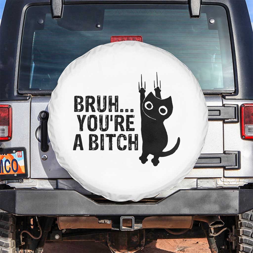 Funny Black Cat Spare Tire Cover Bruh You Are A Bitch Kitty Sarcastic Meme TS14 No hole White Print Your Wear