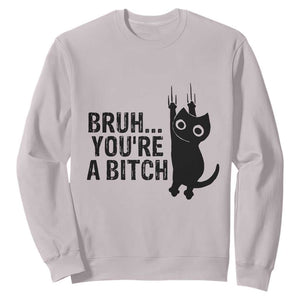 Funny Black Cat Sweatshirt Bruh You Are A Bitch Kitty Sarcastic Meme TS14 Ice Gray Print Your Wear