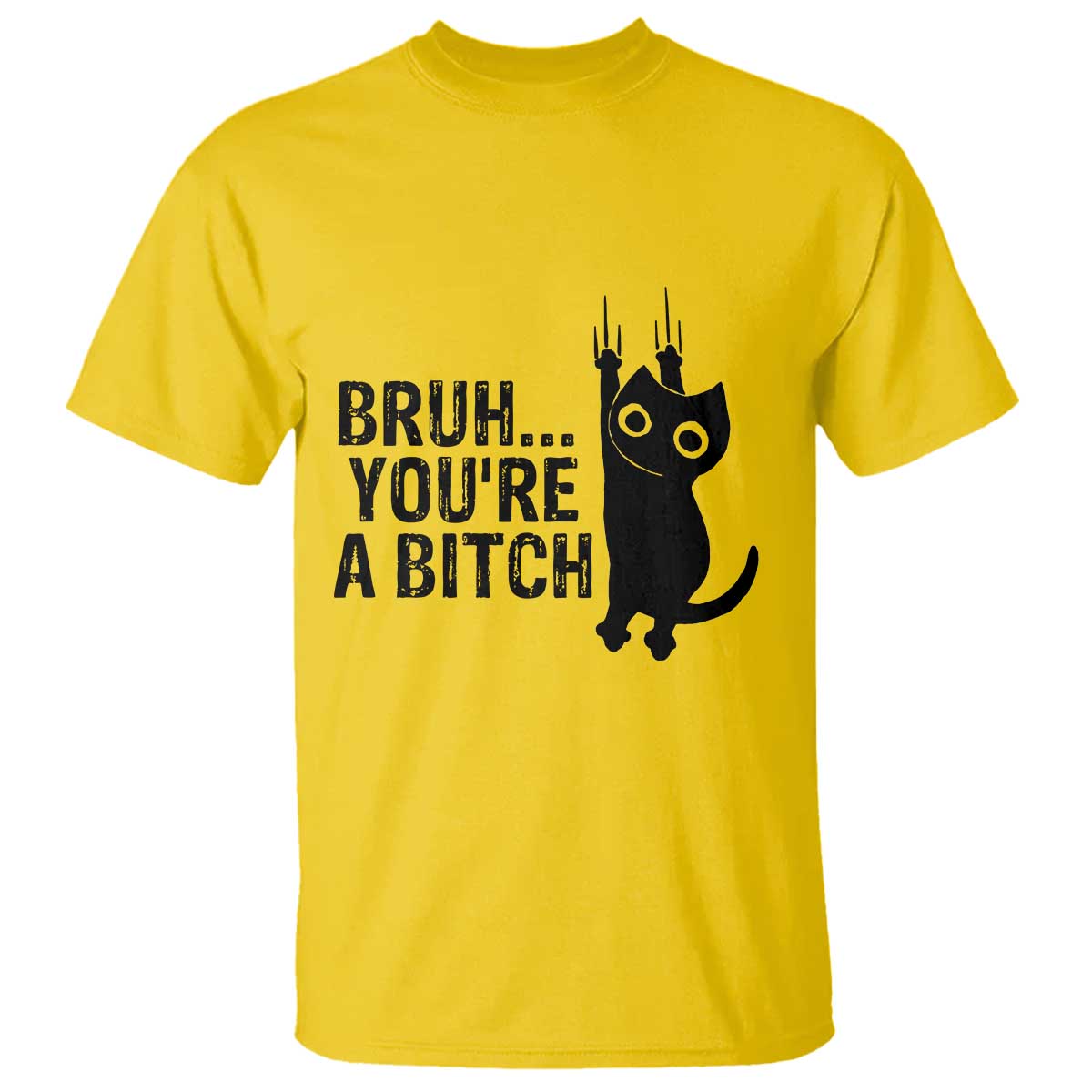 Funny Black Cat T Shirt Bruh You Are A Bitch Kitty Sarcastic Meme TS14 Daisy Print Your Wear