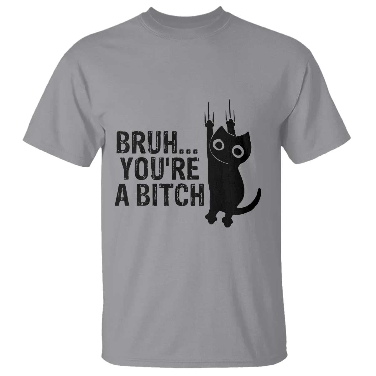 Funny Black Cat T Shirt Bruh You Are A Bitch Kitty Sarcastic Meme TS14 Sport Gray Print Your Wear