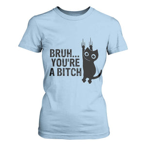 Funny Black Cat T Shirt For Women Bruh You Are A Bitch Kitty Sarcastic Meme TS14 Light Blue Print Your Wear