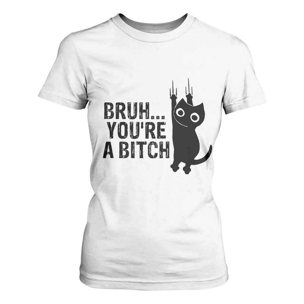 Funny Black Cat T Shirt For Women Bruh You Are A Bitch Kitty Sarcastic Meme TS14 White Print Your Wear