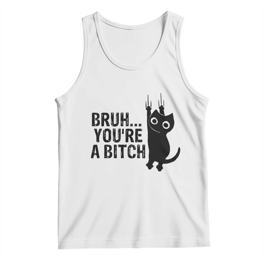 Funny Black Cat Tank Top Bruh You Are A Bitch Kitty Sarcastic Meme TS14 White Print Your Wear