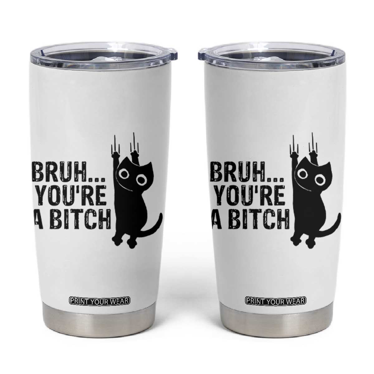 Funny Black Cat Tumbler Cup Bruh You Are A Bitch Kitty Sarcastic Meme TS14 White Print Your Wear