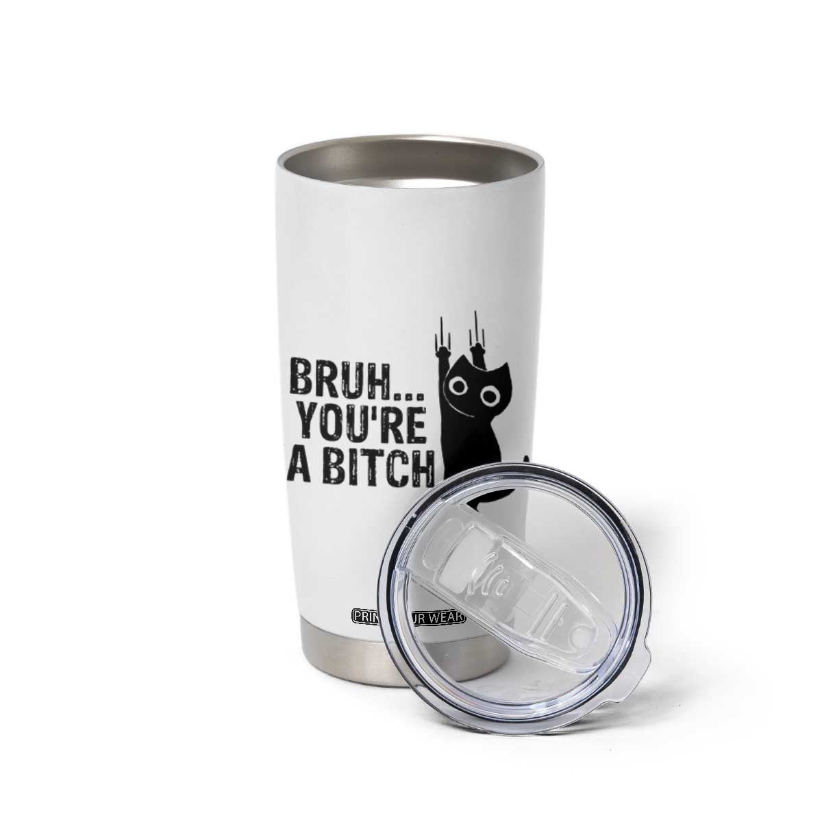 Funny Black Cat Tumbler Cup Bruh You Are A Bitch Kitty Sarcastic Meme TS14 Print Your Wear