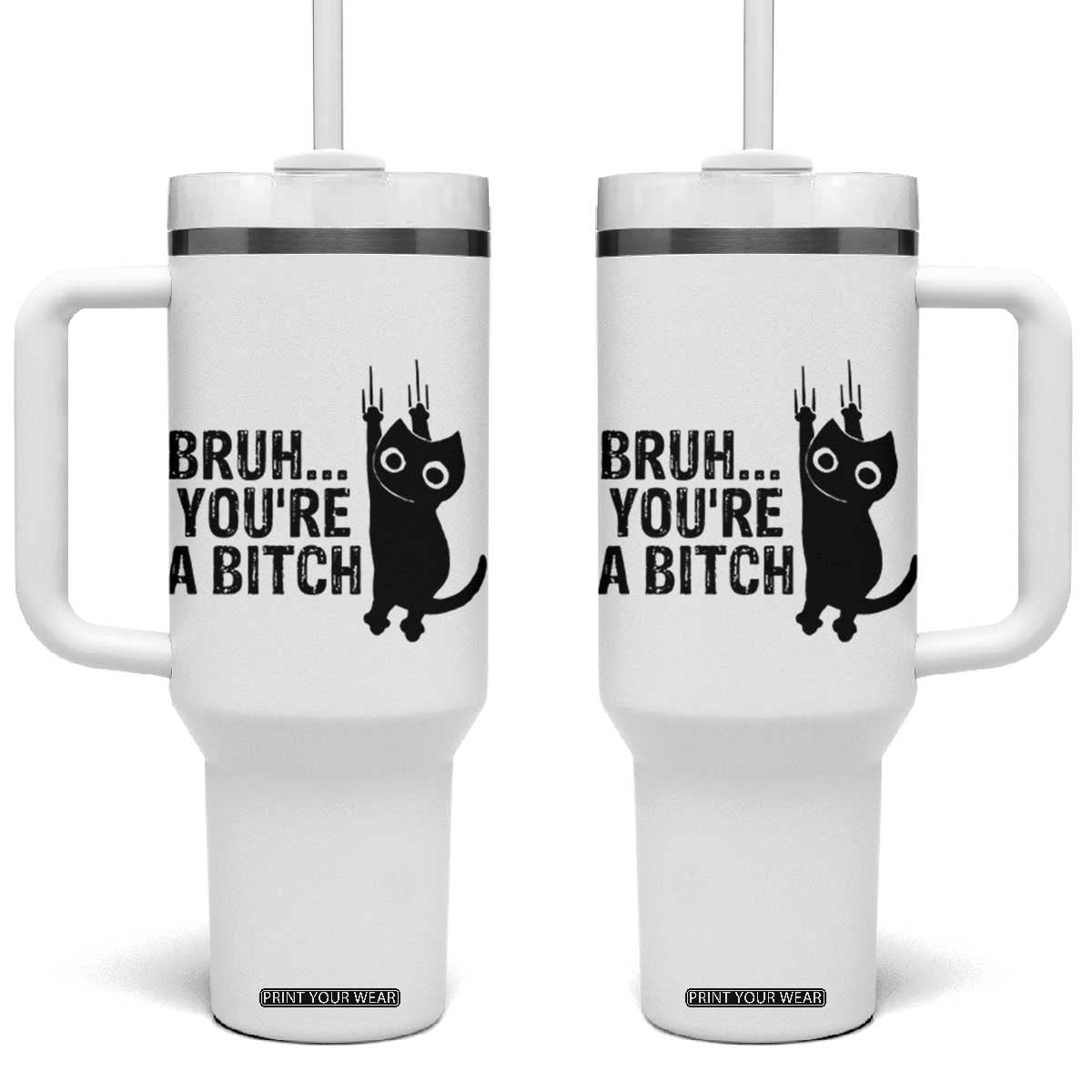 Funny Black Cat Tumbler With Handle Bruh You Are A Bitch Kitty Sarcastic Meme TS14 One Size: 40 oz White Print Your Wear