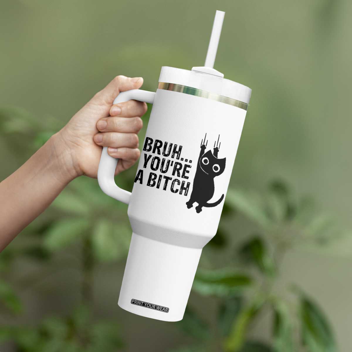 Funny Black Cat Tumbler With Handle Bruh You Are A Bitch Kitty Sarcastic Meme TS14 Print Your Wear