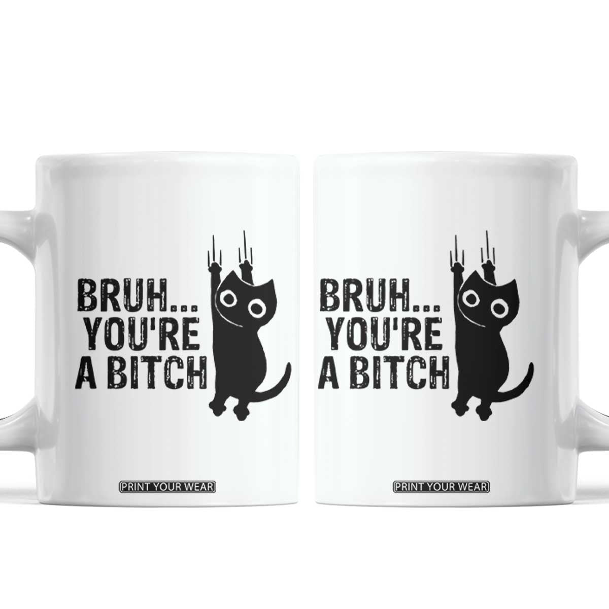 Funny Black Cat Coffee Mug Bruh You Are A Bitch Kitty Sarcastic Meme TS14 White Print Your Wear