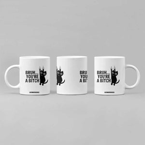 Funny Black Cat Coffee Mug Bruh You Are A Bitch Kitty Sarcastic Meme TS14 Print Your Wear