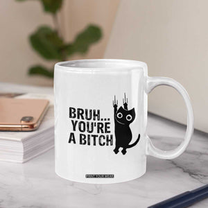 Funny Black Cat Coffee Mug Bruh You Are A Bitch Kitty Sarcastic Meme TS14 Print Your Wear