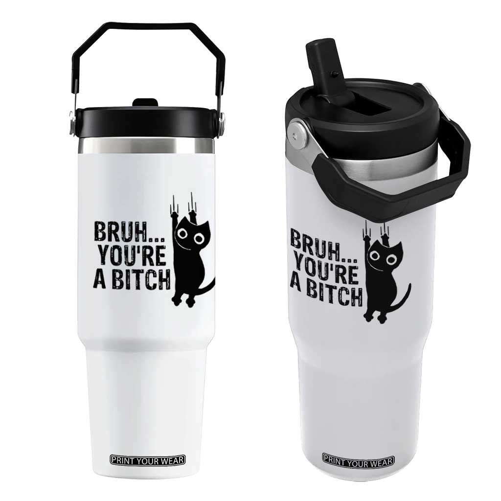 Funny Black Cat Flip Straw Tumbler Bruh You Are A Bitch Kitty Sarcastic Meme TS14 One Size: 30 oz White Print Your Wear