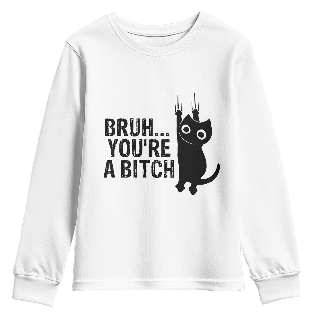Funny Black Cat Youth Sweatshirt Bruh You Are A Bitch Kitty Sarcastic Meme TS14 White Print Your Wear