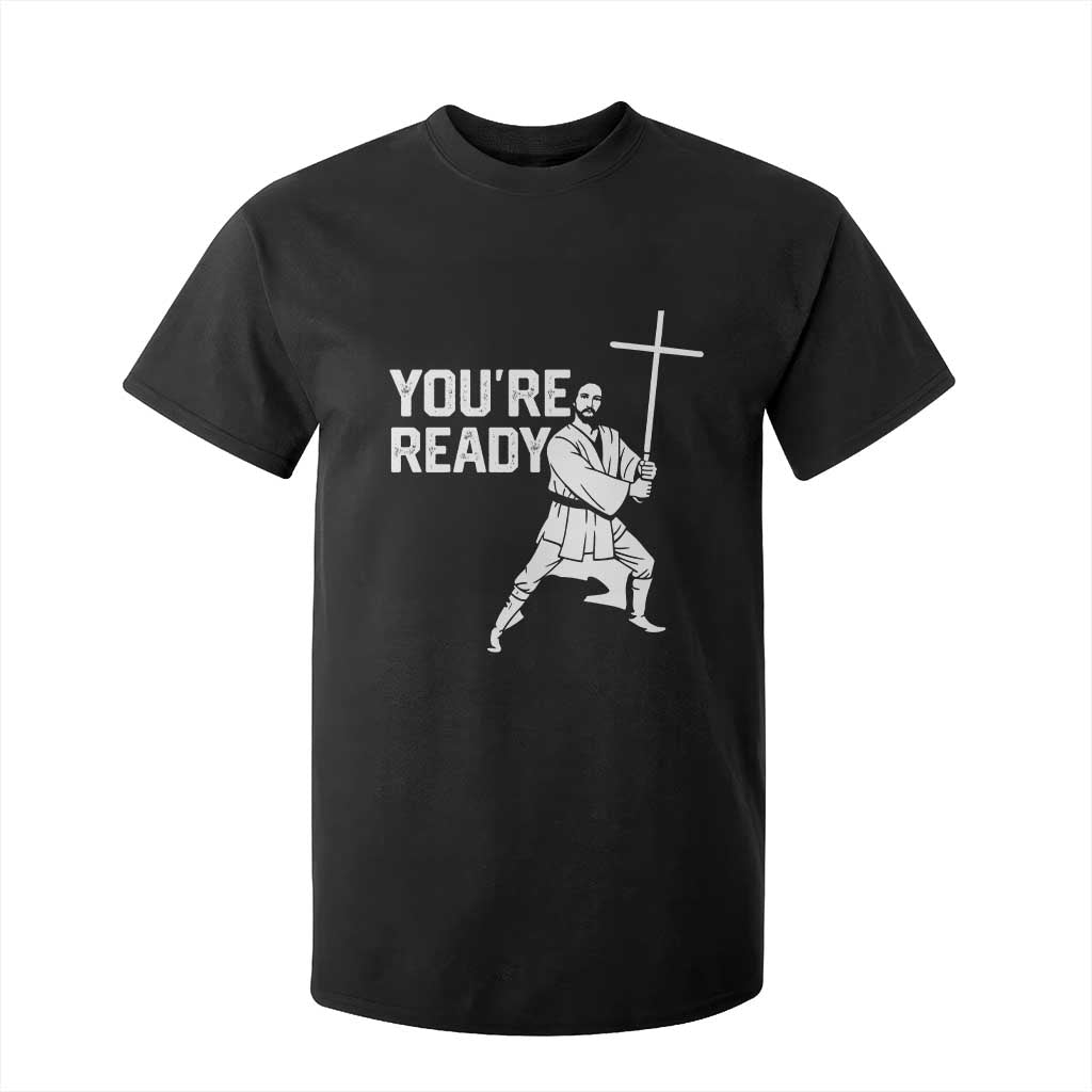 Funny Jesus Christian Meme T Shirt For Kid You Are Ready TS14 Black Print Your Wear