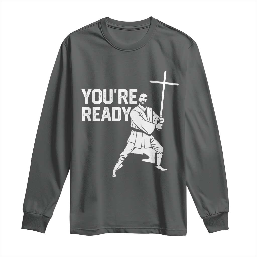 Funny Jesus Christian Meme Long Sleeve Shirt You Are Ready TS14 Dark Heather Print Your Wear