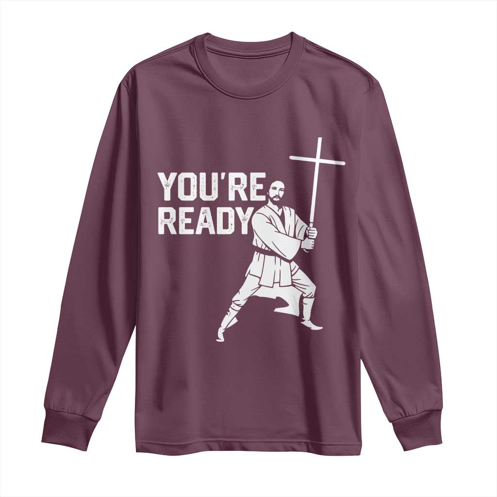 Funny Jesus Christian Meme Long Sleeve Shirt You Are Ready TS14 Maroon Print Your Wear