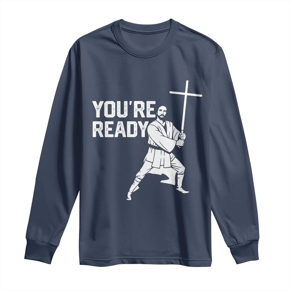 Funny Jesus Christian Meme Long Sleeve Shirt You Are Ready TS14 Navy Print Your Wear