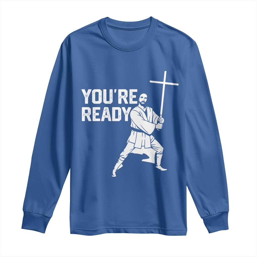 Funny Jesus Christian Meme Long Sleeve Shirt You Are Ready TS14 Royal Blue Print Your Wear