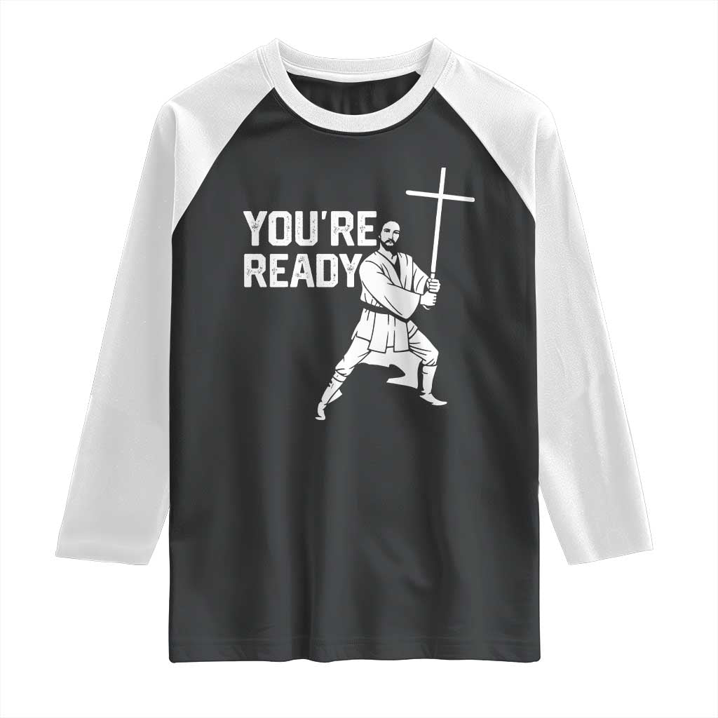 Funny Jesus Christian Meme Raglan Shirt You Are Ready TS14 Black White Print Your Wear