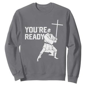 Funny Jesus Christian Meme Sweatshirt You Are Ready TS14 Charcoal Print Your Wear