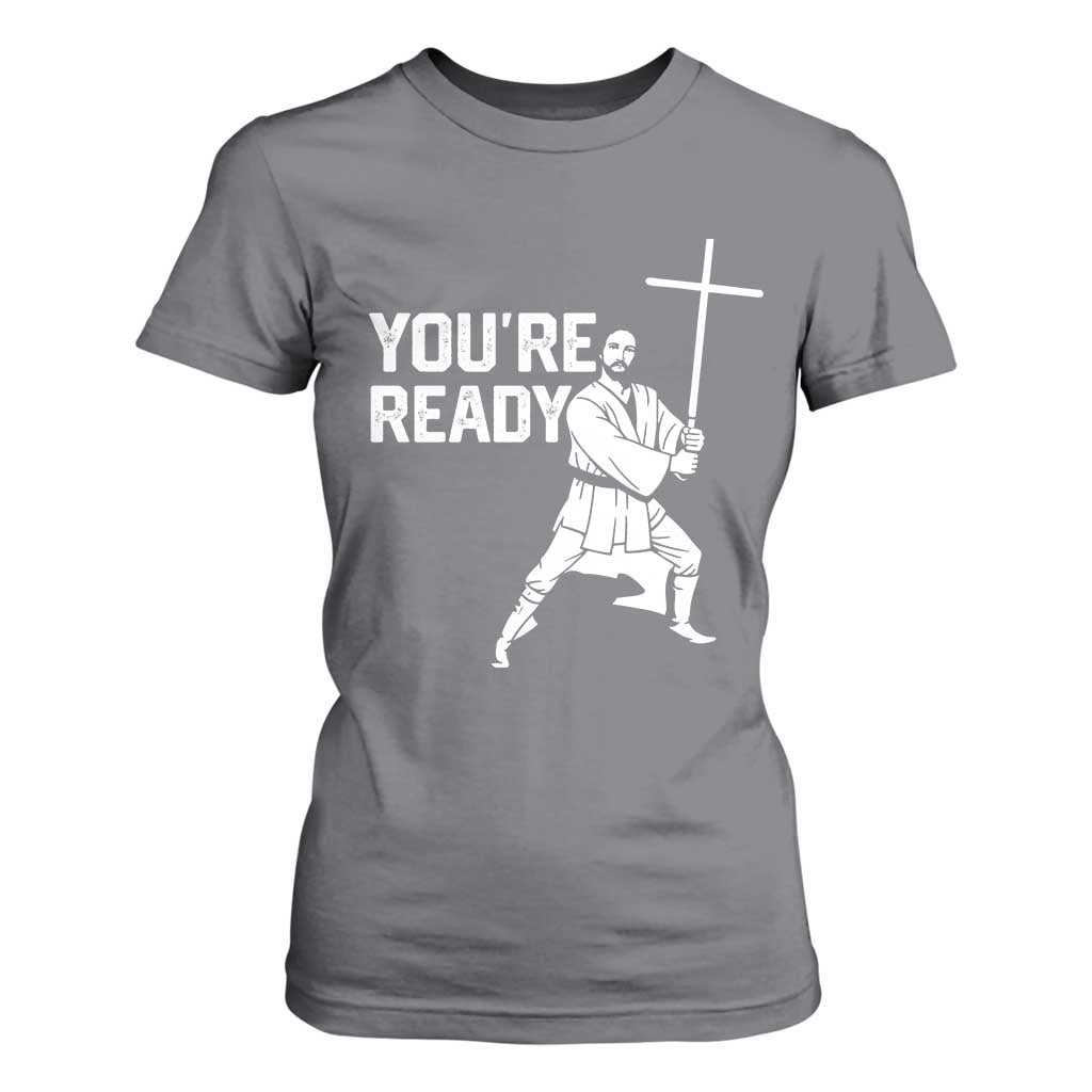 Funny Jesus Christian Meme T Shirt For Women You Are Ready TS14 Charcoal Print Your Wear