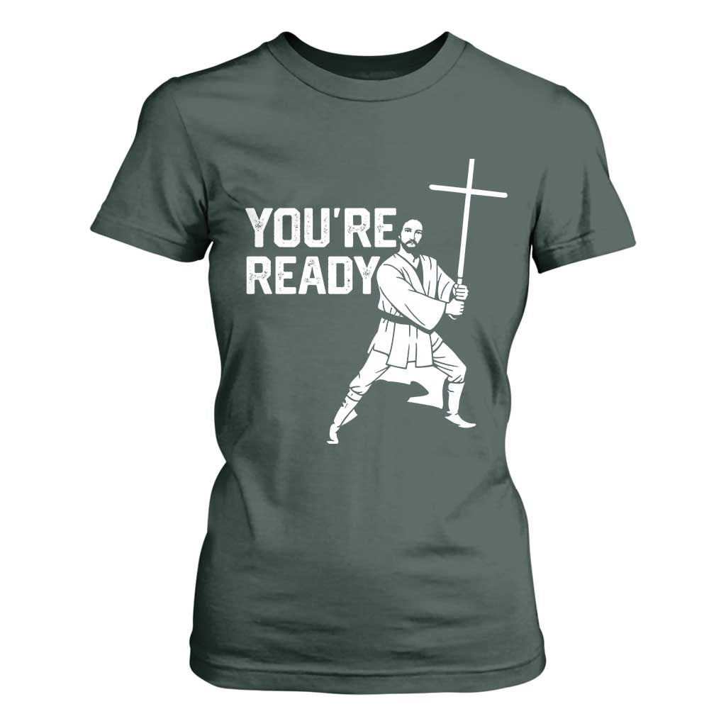 Funny Jesus Christian Meme T Shirt For Women You Are Ready TS14 Dark Forest Green Print Your Wear