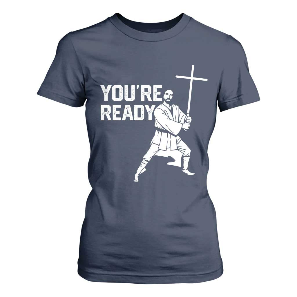 Funny Jesus Christian Meme T Shirt For Women You Are Ready TS14 Navy Print Your Wear