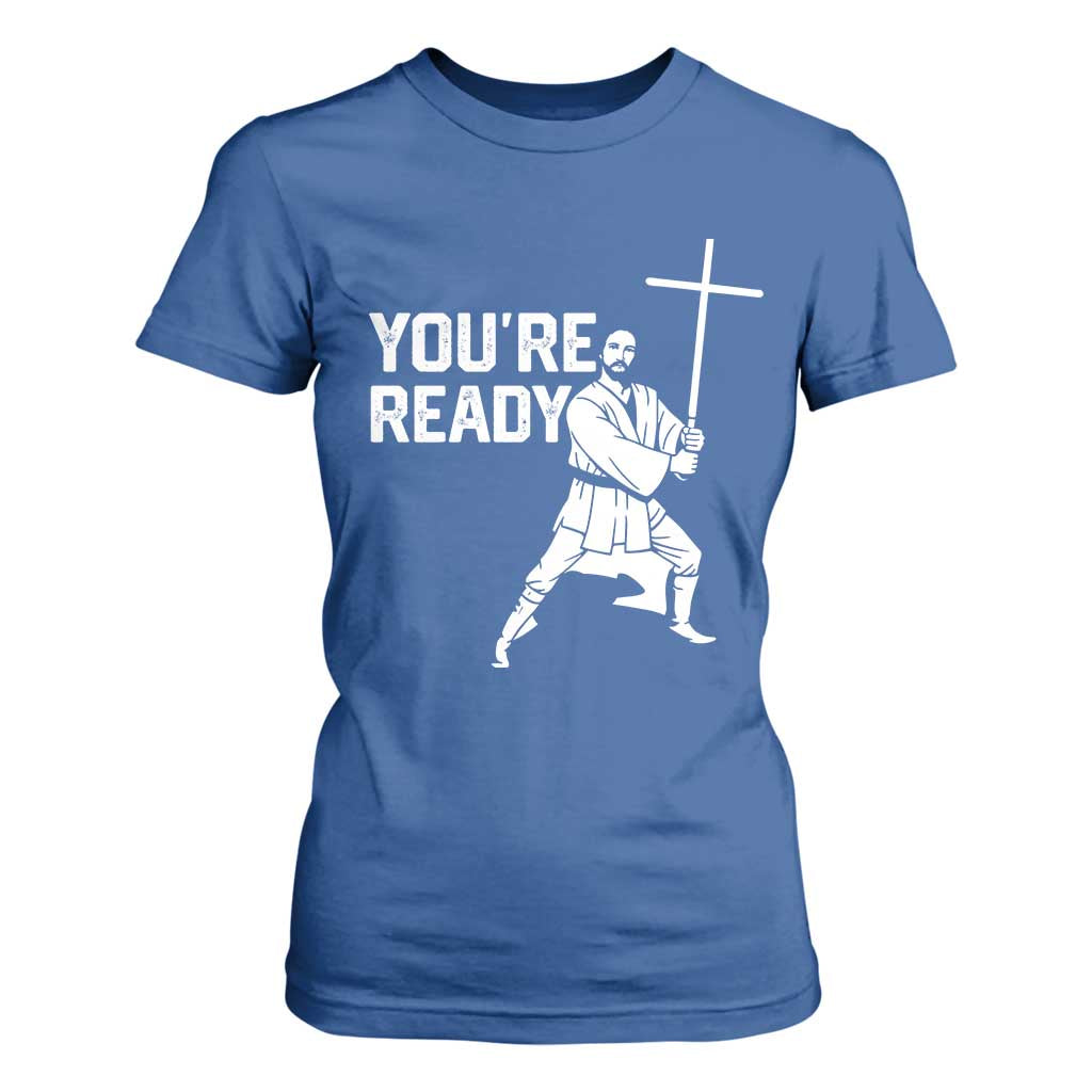 Funny Jesus Christian Meme T Shirt For Women You Are Ready TS14 Royal Blue Print Your Wear