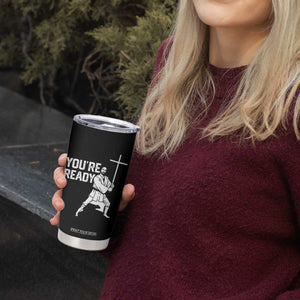 Funny Jesus Christian Meme Tumbler Cup You Are Ready TS14 Print Your Wear
