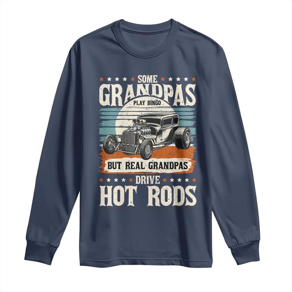 Some Grandpas Play Bingo Real Grandpas Drive Hotrods Long Sleeve Shirt 1932 American Classic Hotrod
