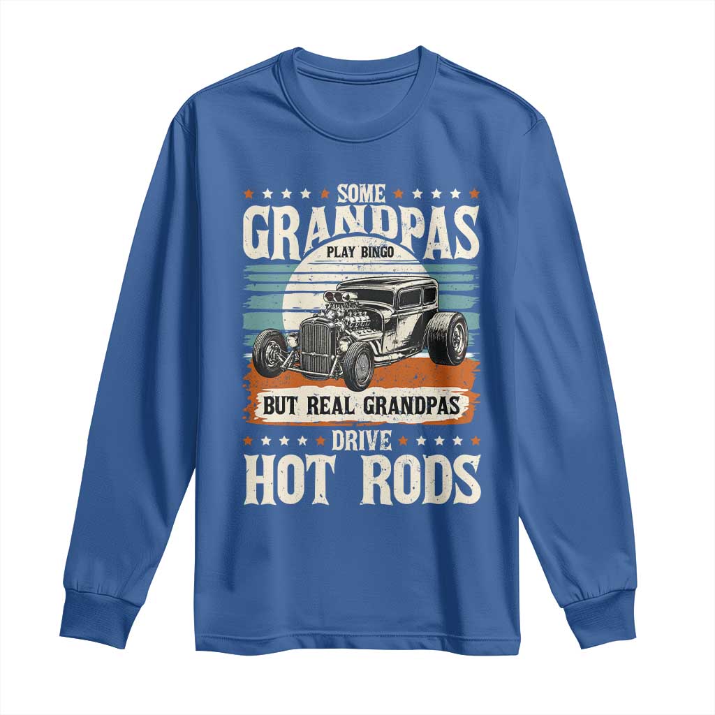 Some Grandpas Play Bingo Real Grandpas Drive Hotrods Long Sleeve Shirt 1932 American Classic Hotrod