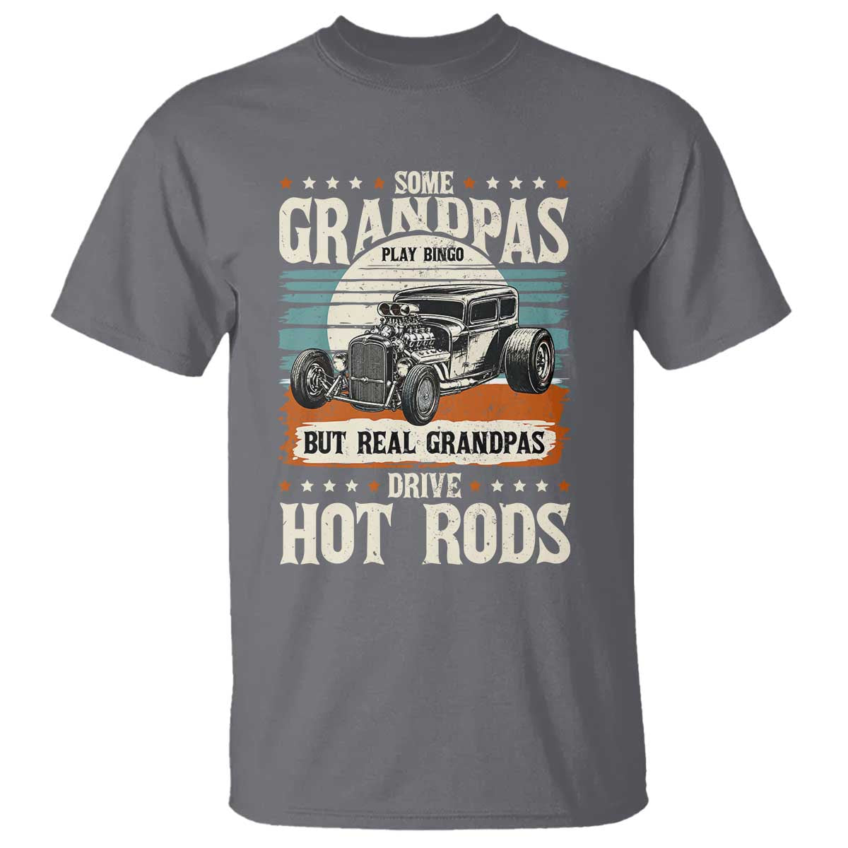 Some Grandpas Play Bingo Real Grandpas Drive Hotrods T Shirt 1932 American Classic Hotrod