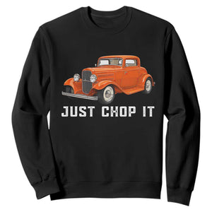 Just Chop It Sweatshirt 1932 American Classic Hotrod