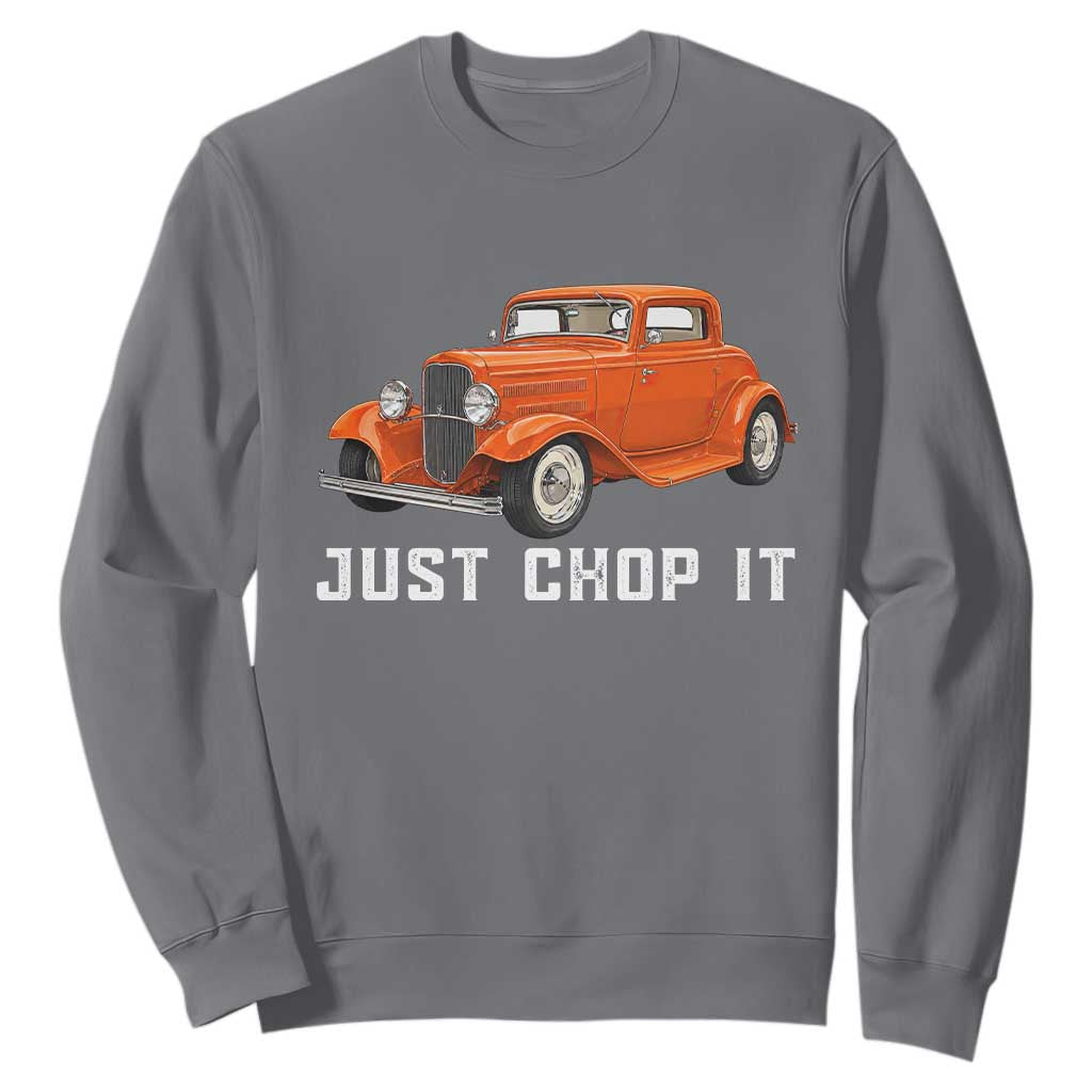 Just Chop It Sweatshirt 1932 American Classic Hotrod
