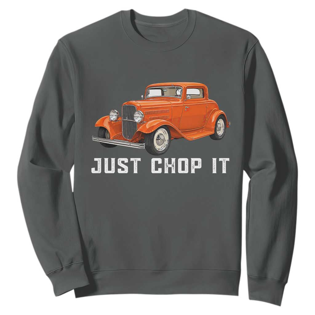 Just Chop It Sweatshirt 1932 American Classic Hotrod