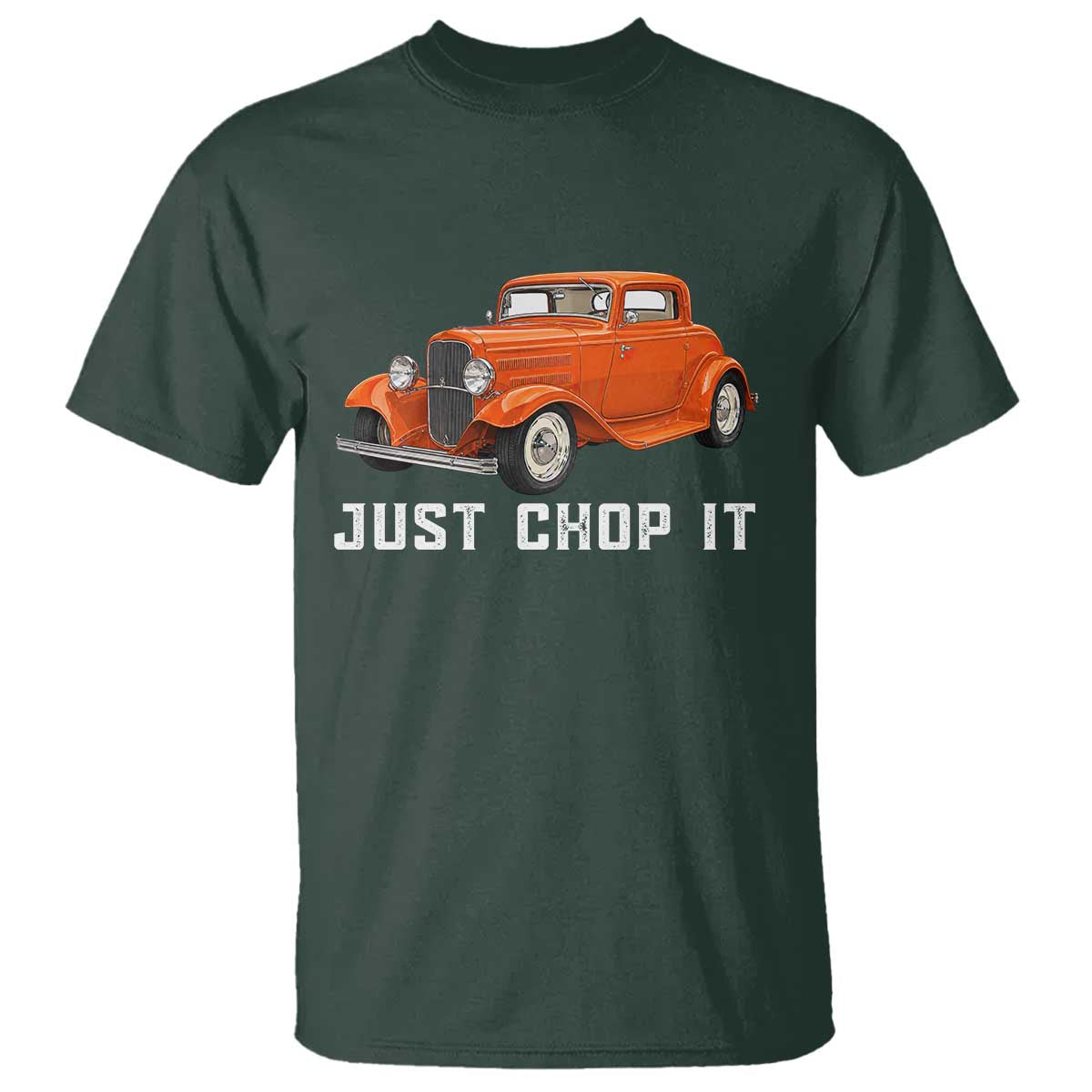 Just Chop It T Shirt 1932 American Classic Hotrod