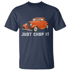 Just Chop It T Shirt 1932 American Classic Hotrod