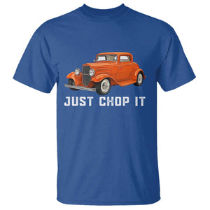 Just Chop It T Shirt 1932 American Classic Hotrod
