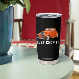 Just Chop It Tumbler Cup 1932 American Classic Hotrod