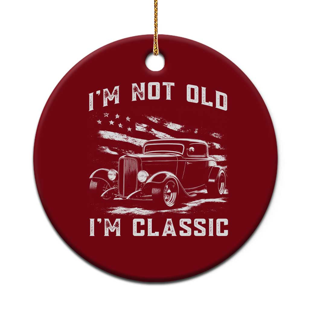 I'm Not Old I'm Classic Ceramic Ornament 1932 American Classic Hotrod TS14 1pc Red Print Your Wear
