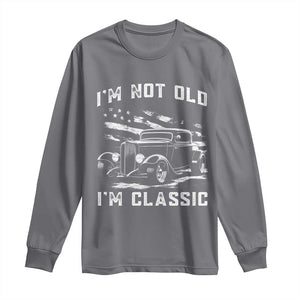 I'm Not Old I'm Classic Long Sleeve Shirt 1932 American Classic Hotrod